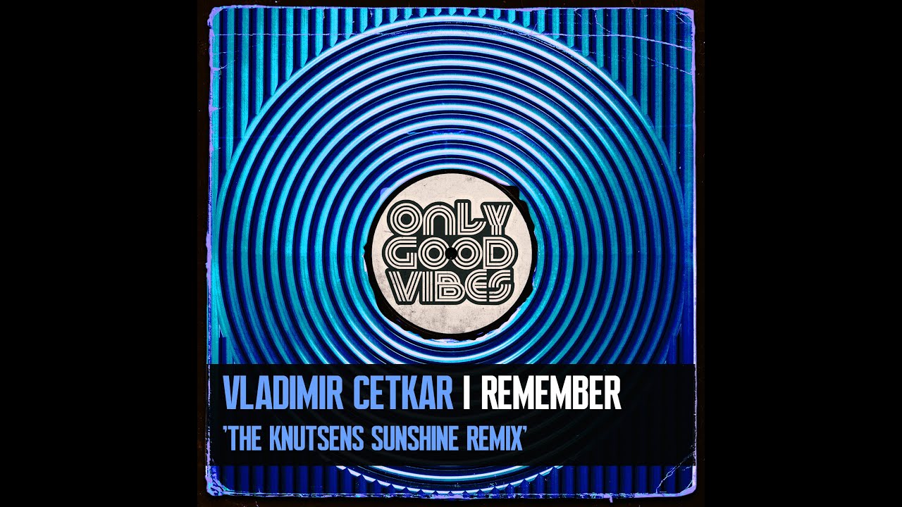 Vladimir Cetkar - I Remember (The Knutsens Sunshine Remix) (PREVIEW)
