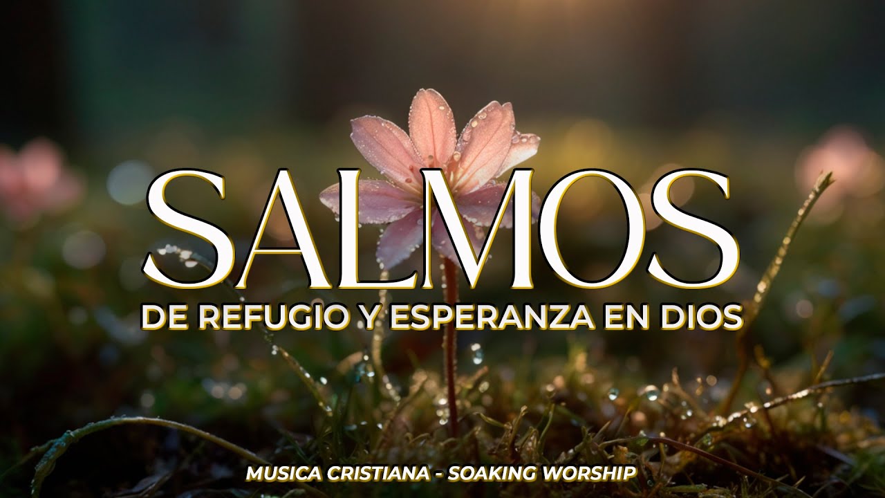 SALMOS CANTADOS 🌸 | Dios es mi Refugio y Esperanza 🙌 | Música Cristiana de Paz Interior y Fe
