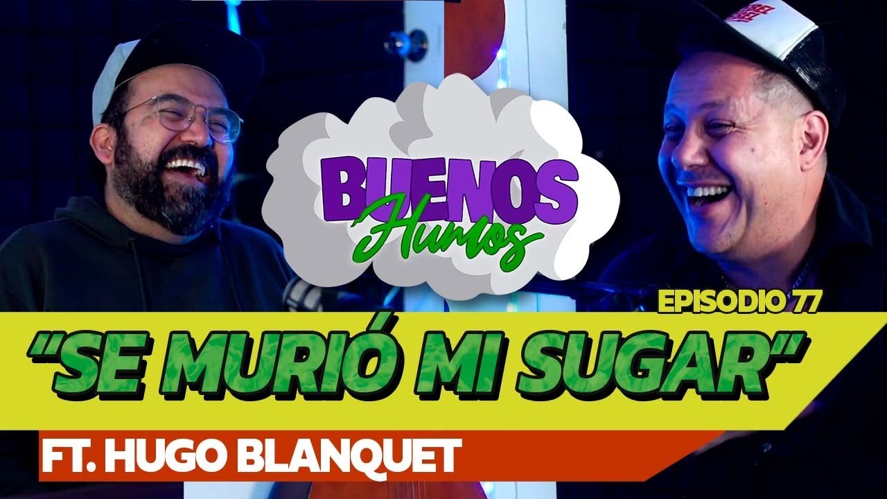 BUENOS HUMOS FT. HUGO BLANQUET 