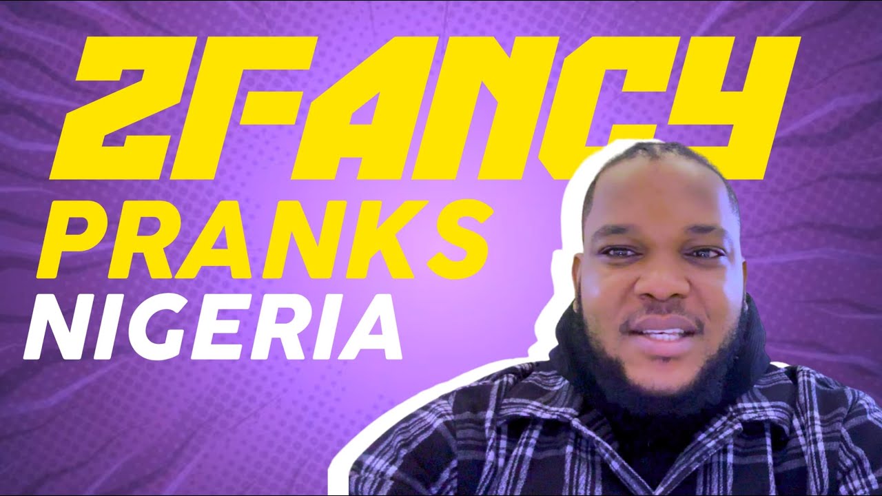 Zfancy Pranks Nigeria