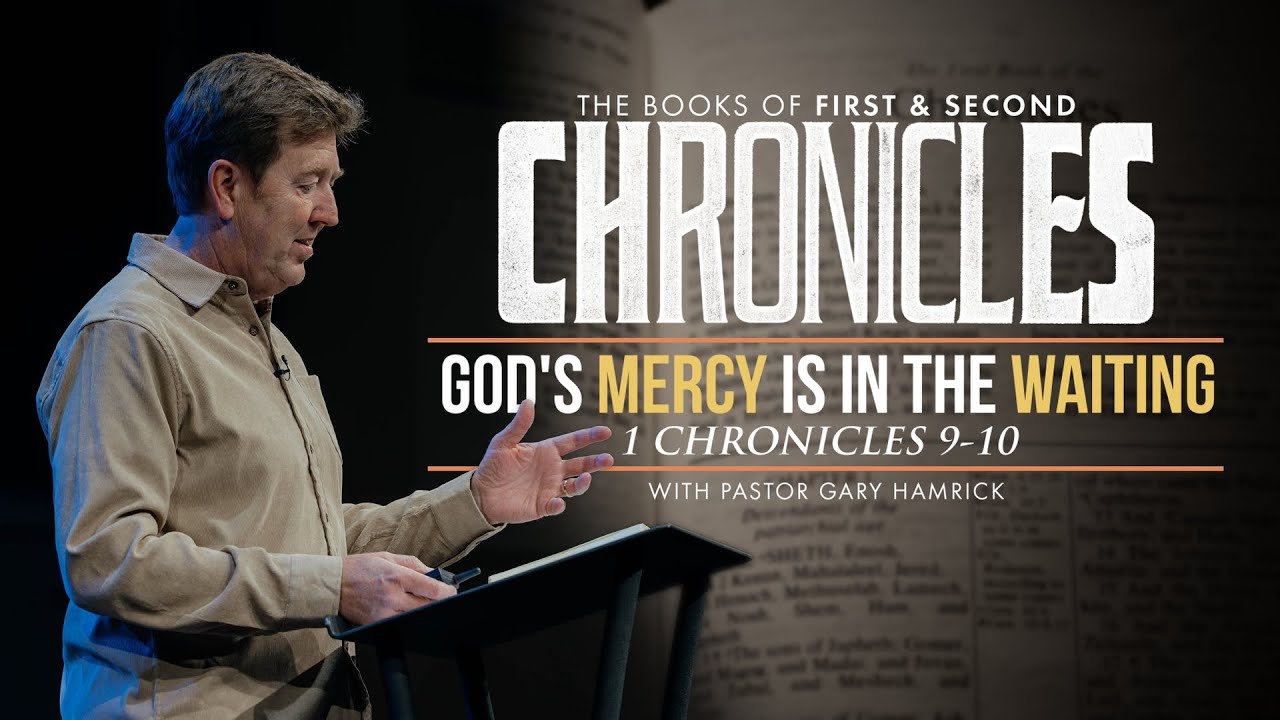 God’s Mercy Is in the Waiting  |  1 Chronicles 9-10  |  Gary Hamrick