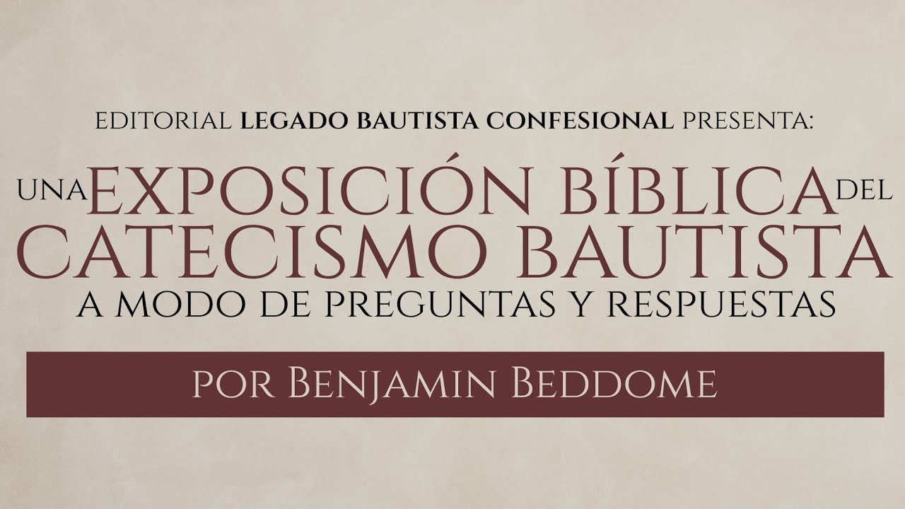 Introducci&oacute;n Proyecto: Una Exposici&oacute;n B&iacute;blica del Catecismo Bautista por Benjamin Beddome