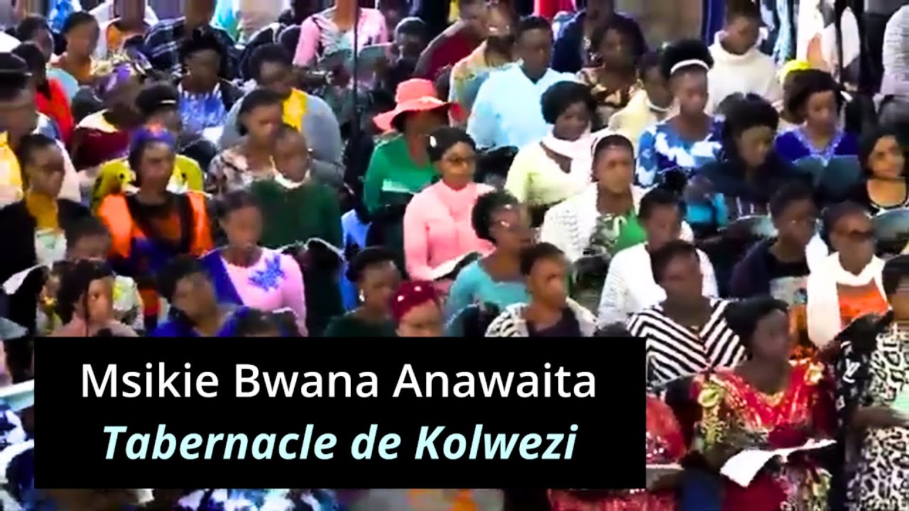 Msikie Bwana Anawaita : Tabernacle de Kolwezi
