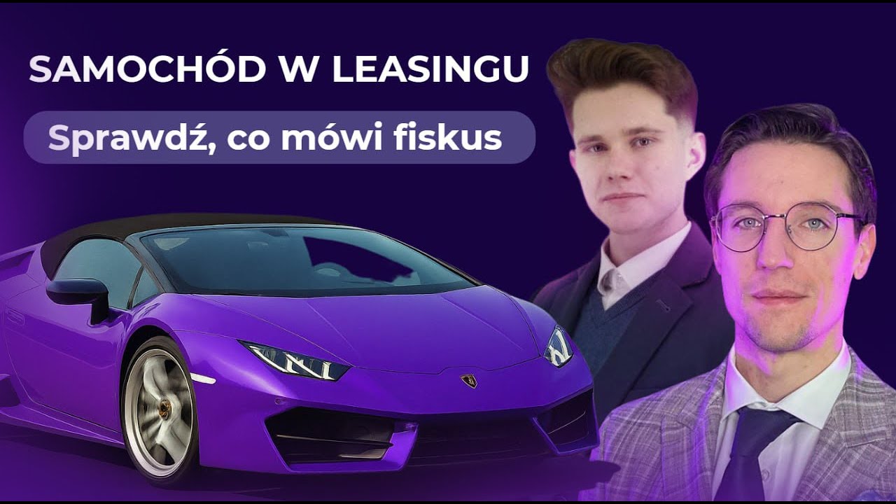 Samoch&oacute;d w leasingu? Sprawdź, co m&oacute;wi fiskus!