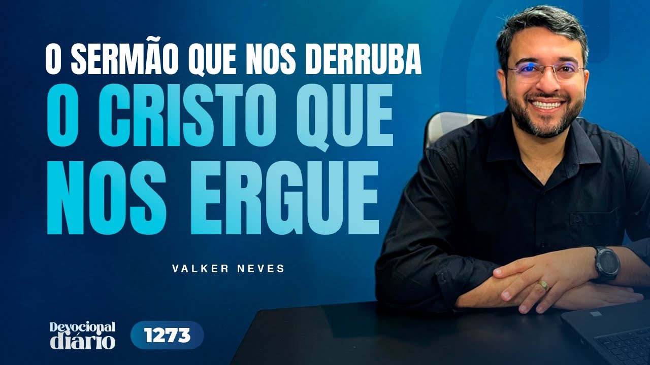 DEVOCIONAL DIÁRIO - O sermão que nos derruba, o Cristo que nos ergue - Mateus 5.1-2