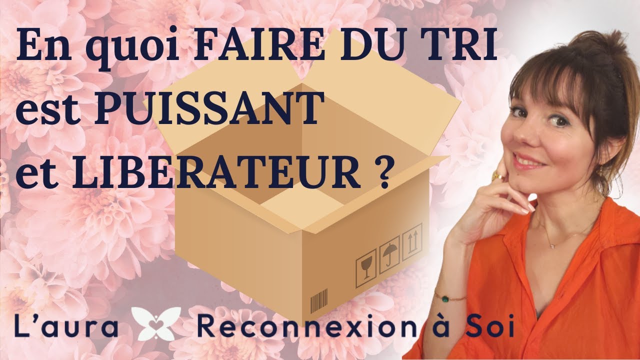 En quoi faire du tri est puissant et libérateur ? Je vous donne quelques conseils !