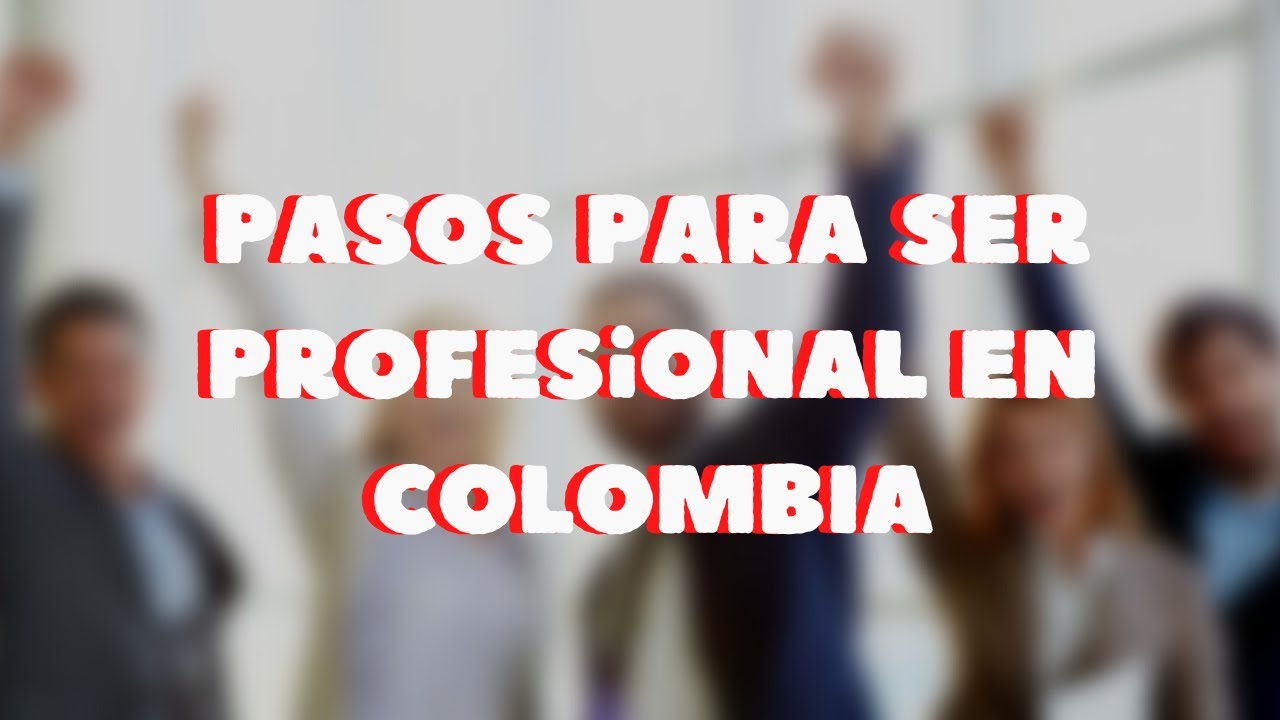 &iquest;C&oacute;mo ser profesional en Colombia?