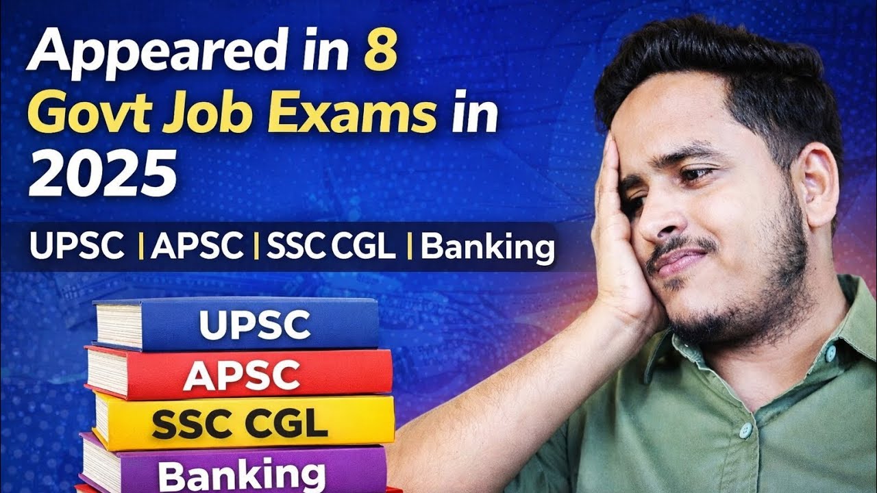 Appeared in 8 Govt job Exams in 2025 – UPSC, APSC, SSC CGL, Banking | My Experience