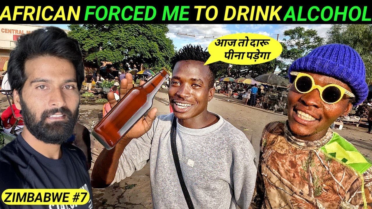 AFRICAN GUY FORCED ME TO DRINK 🍺 ALCOHOL | Indian In Zimbabwe |