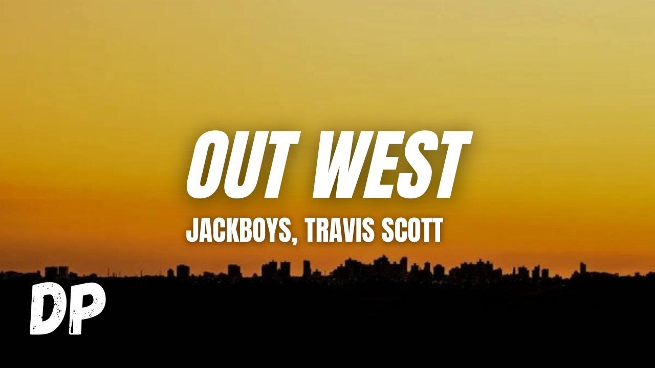 JACKBOYS, Travis Scott - Out West (Lyrics) ft. Young Thug