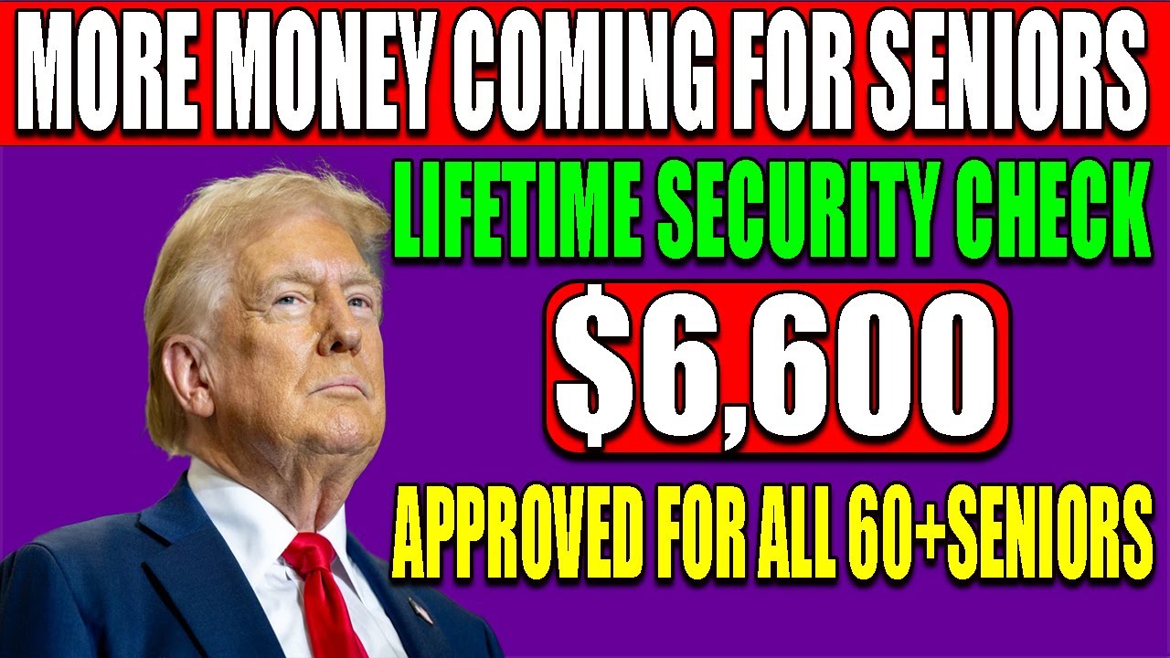 MORE MONEY COMING FOR SENIORS$6,600 LIFETIME SECURITY CHECK APPROVED FOR ALL 60+SENIORS