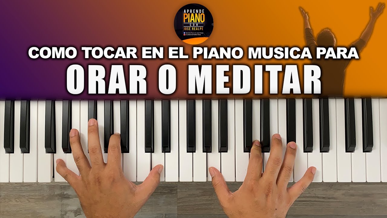 COMO TOCAR EN EL PIANO MUSICA PARA ORAR O MINISTRAR