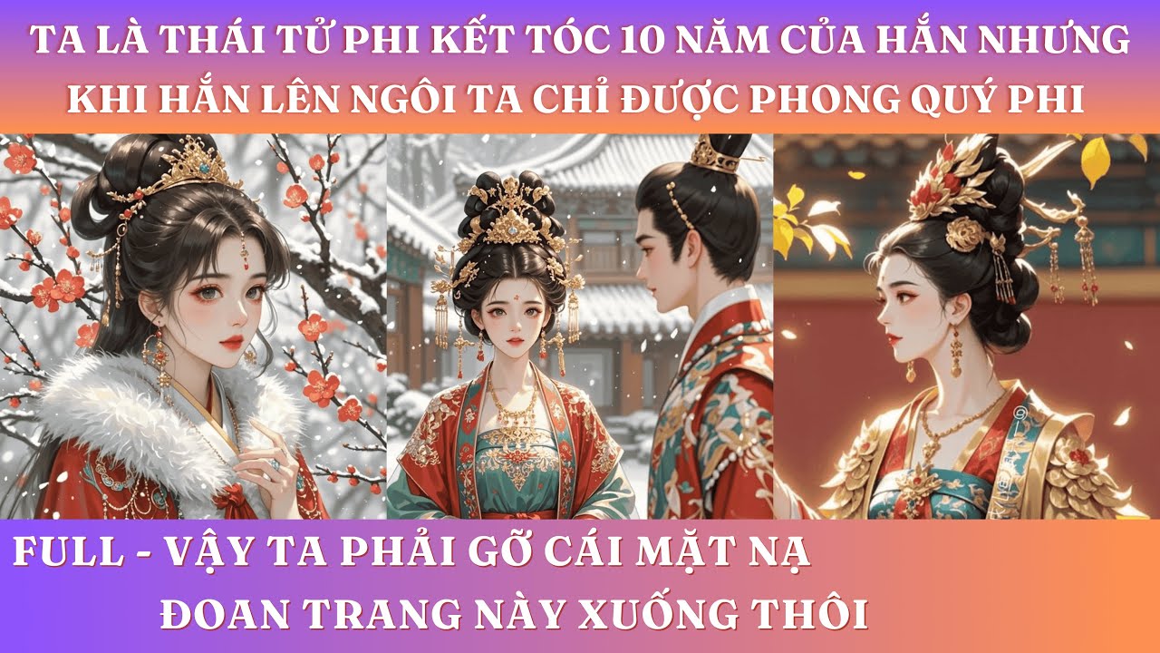 TA LÀ THÁI TỬ PHI KẾT TÓC 10 NĂM CỦA HẮN NHƯNG KHI HẮN LÊN NGÔI TA CHỈ ĐƯỢC PHONG LÀ QUÝ PHI | FULL