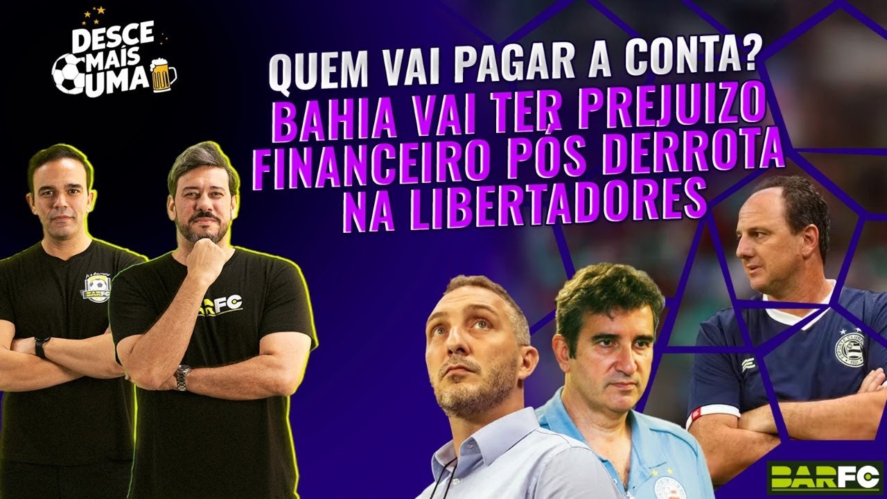 DESCE MAIS UMA #61 - QUEM VAI PAGAR A CONTA? BAHIA VAI TER PREJUíZO APÓS DERROTA NA LIBERTADORES