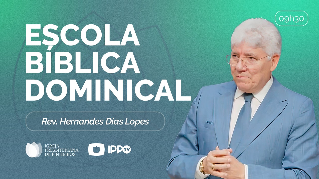 ESCOLA BÍBLICA DOMINICAL 09H30 |  Rev. Hernandes Dias Lopes | Presbiteriana de Pinheiros | IPPTV
