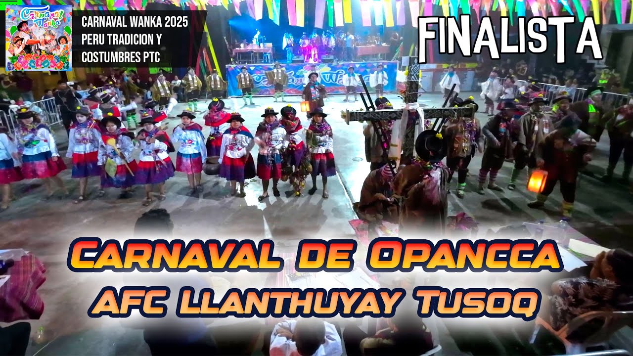 FINAL Carnaval de Opancca - Ayacucho - AFC Llanthuyay Tusoq / Carnaval Wanka 2025 PTC
