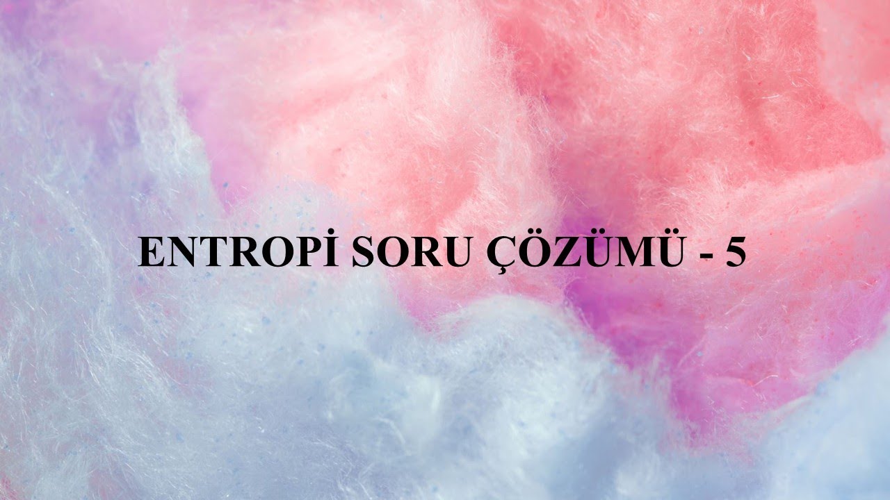 Entropi Soru Çözümü - 5