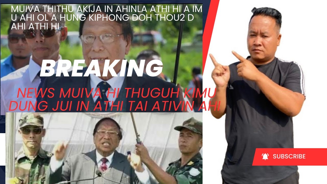 Thuguh kimu dung jui in NSCN-IM lamkai MUIVA athi  tai ati uvin hinlai ka im nahlai u ahi ipijeh ??