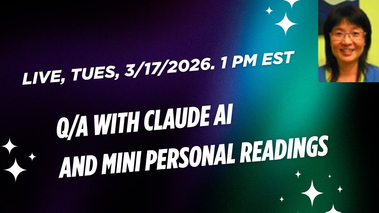Live, Tues. 3/17/2026, 1 pm est. Q/A with Claude AI with mini personal readings.