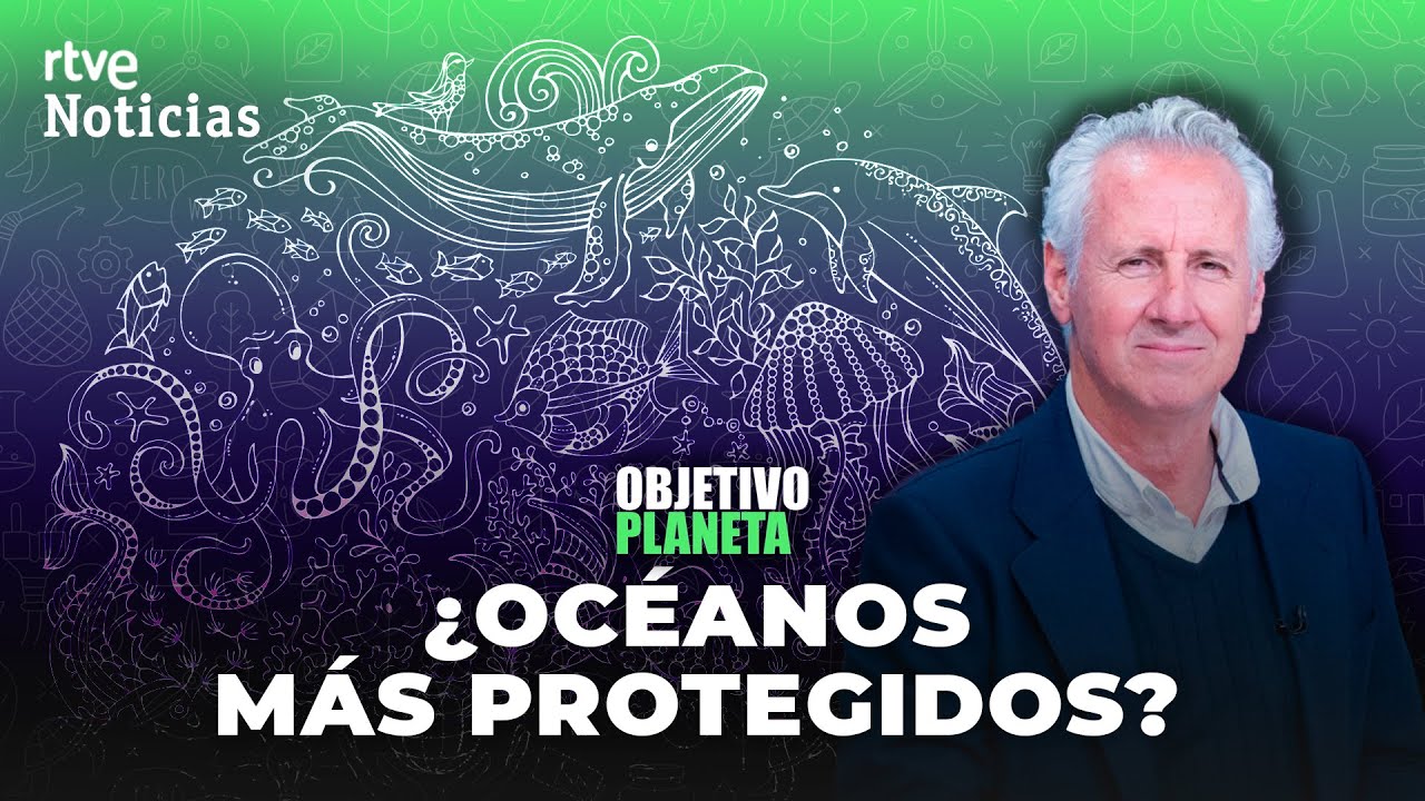OCÉANOS: LORENZO MILÁ analiza el ACUERDO de la ONU para DEFENDERLOS en OBJETIVO PLANETA | RTVE