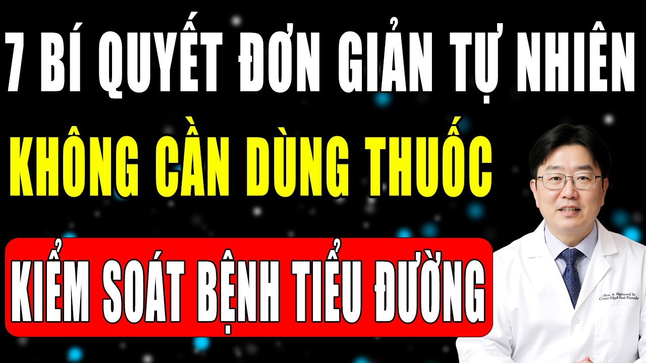 7 Bí Quyết Giúp Ổn Định Đường Huyết, Kiểm Soát Bệnh Tiểu Đường Mà Không Cần Dùng Thuốc
