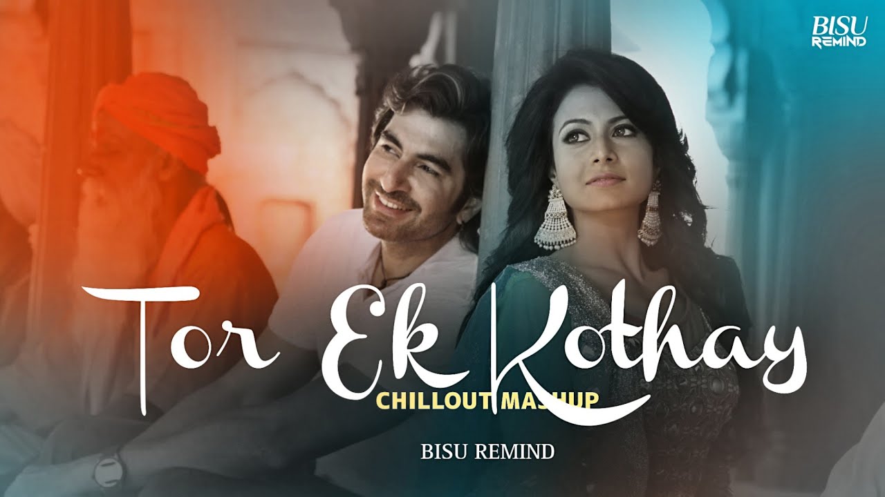 Tor Ek Kothay &times; Parbona Mashup | Arijit Singh | Arindom | Chillout Mix | BISU REMIND