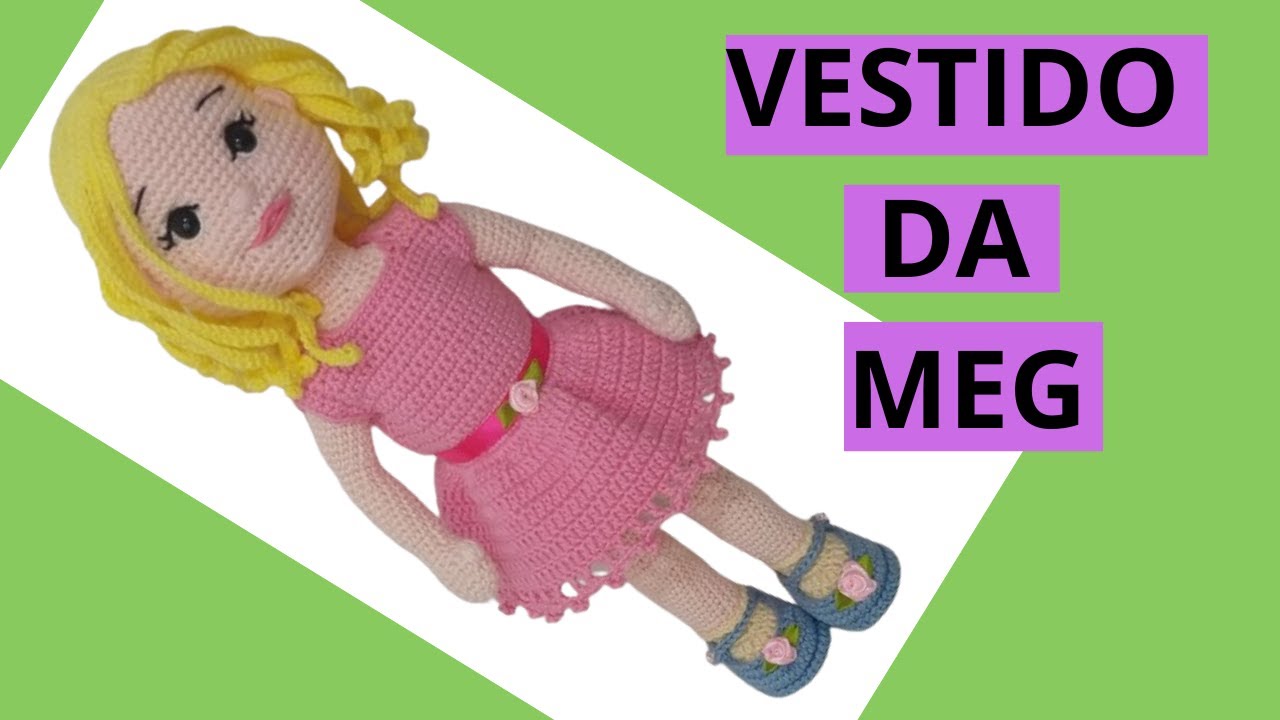 VESTIDODE CROCHE  DA BONECA MEG AMIGURUMI: (aula 11)  (+ PDF DA BONECA COMPLETA)