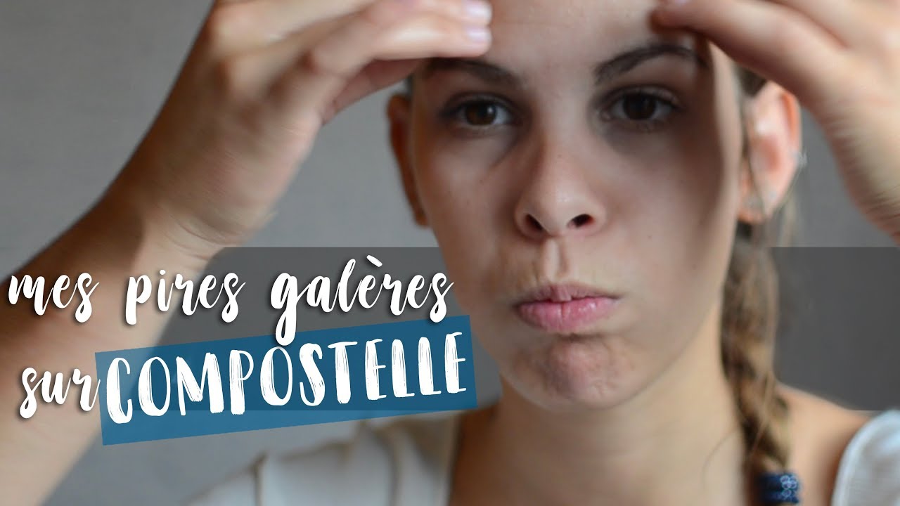 Compostelle : mes pires galères rencontrées sur le chemin #storytime