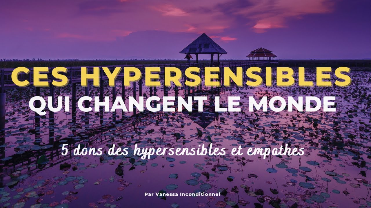 LES 5 DONS DES PERSONNES HYPERSENSIBLES ET SPIRITUELLES (La Révolution Sensible)