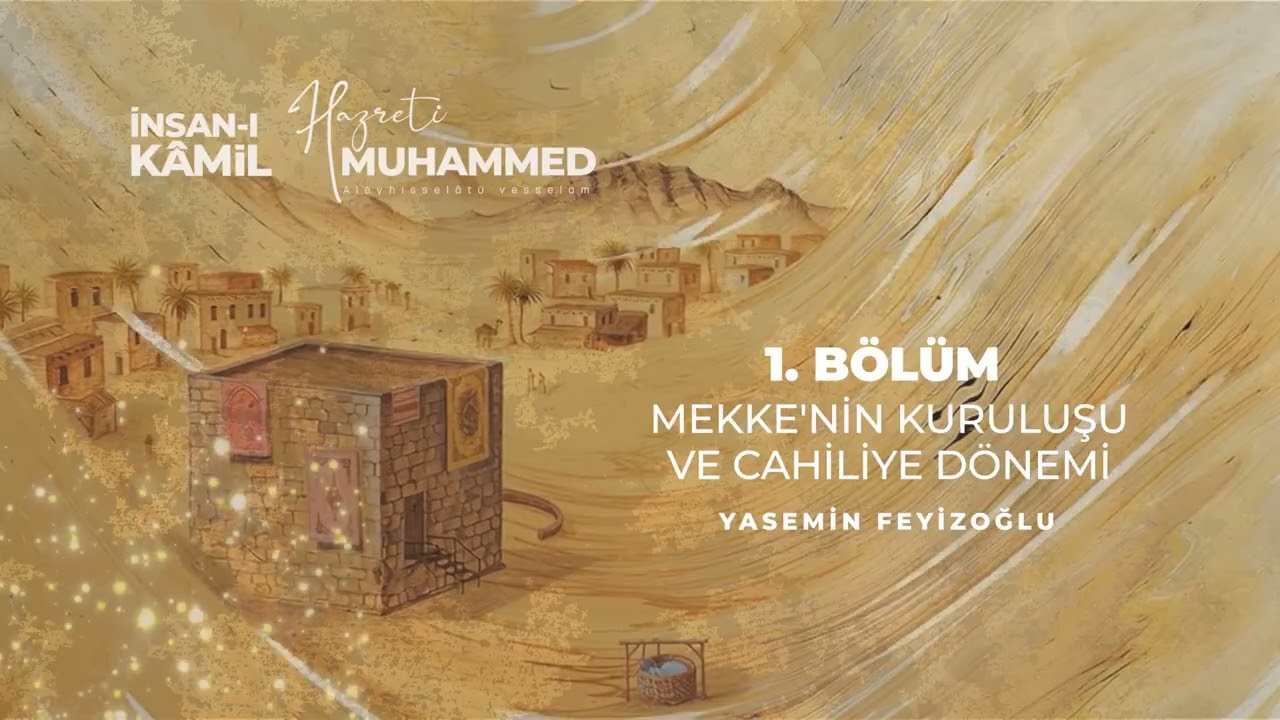 İnsan-ı Kâmil Hz. Muhammed (s.a.s.) - 1. Bölüm Mekke’nin Kuruluşu ve Cahiliye Dönemi