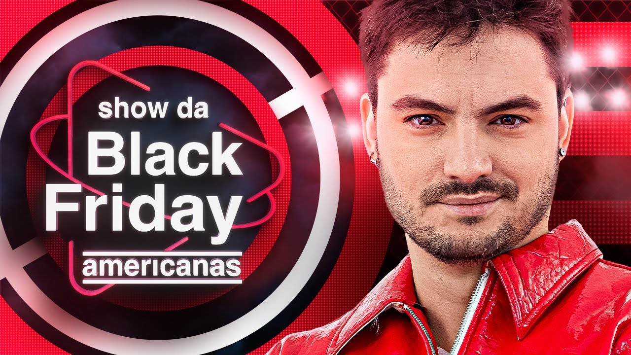 SHOW DA BLACK FRIDAY AMERICANAS 2022