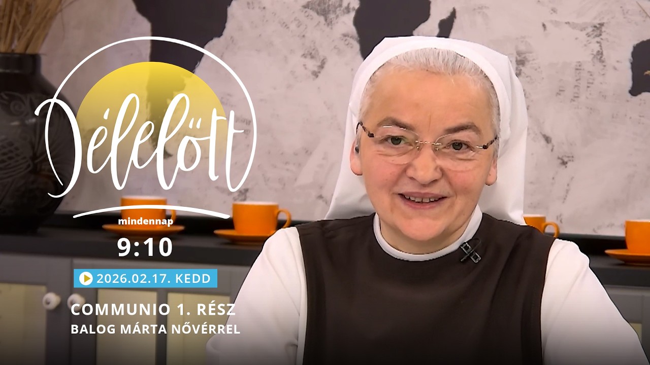 Communio 1. rész – Balog Márta nővérrel - 2026.02.17.