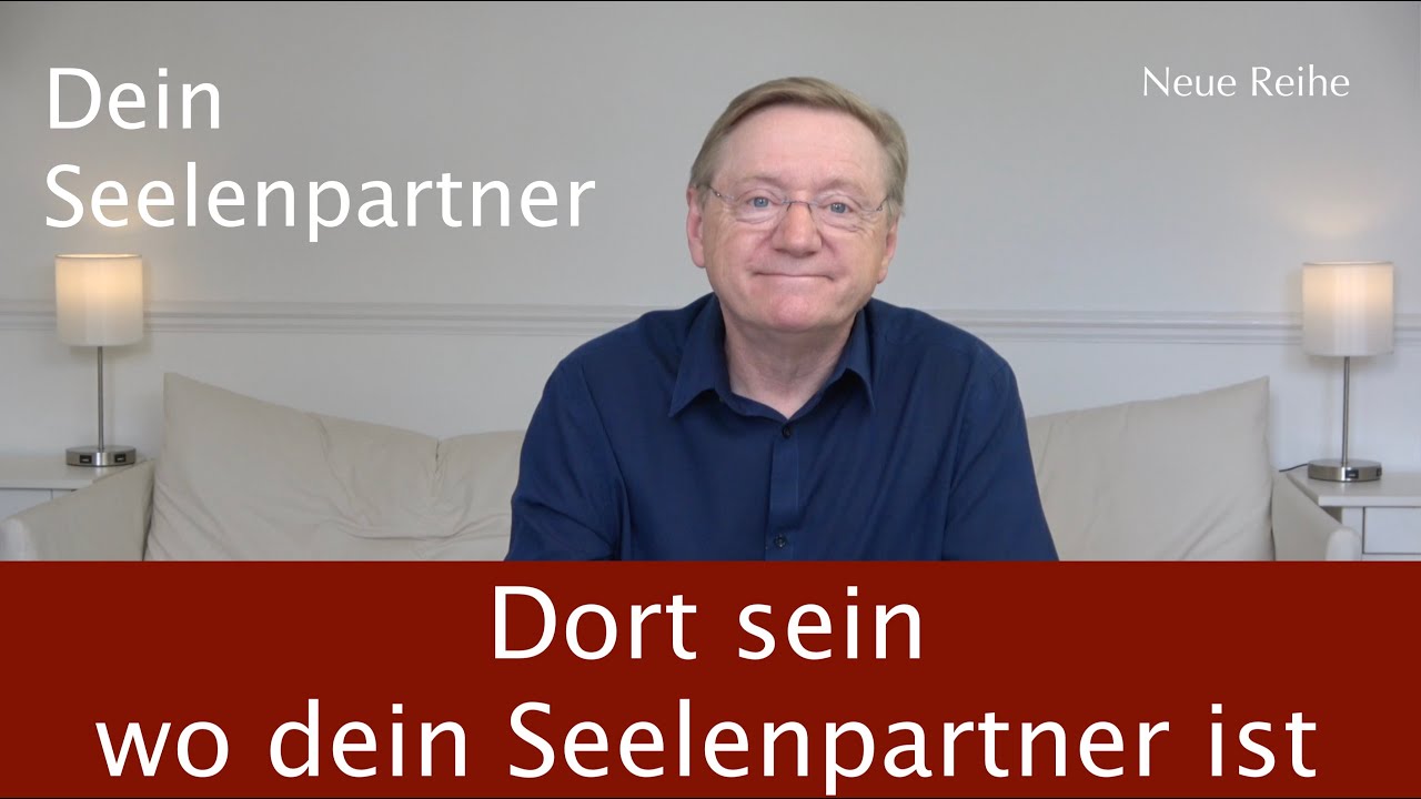 ... Dort sein wo dein Seelenpartner ist