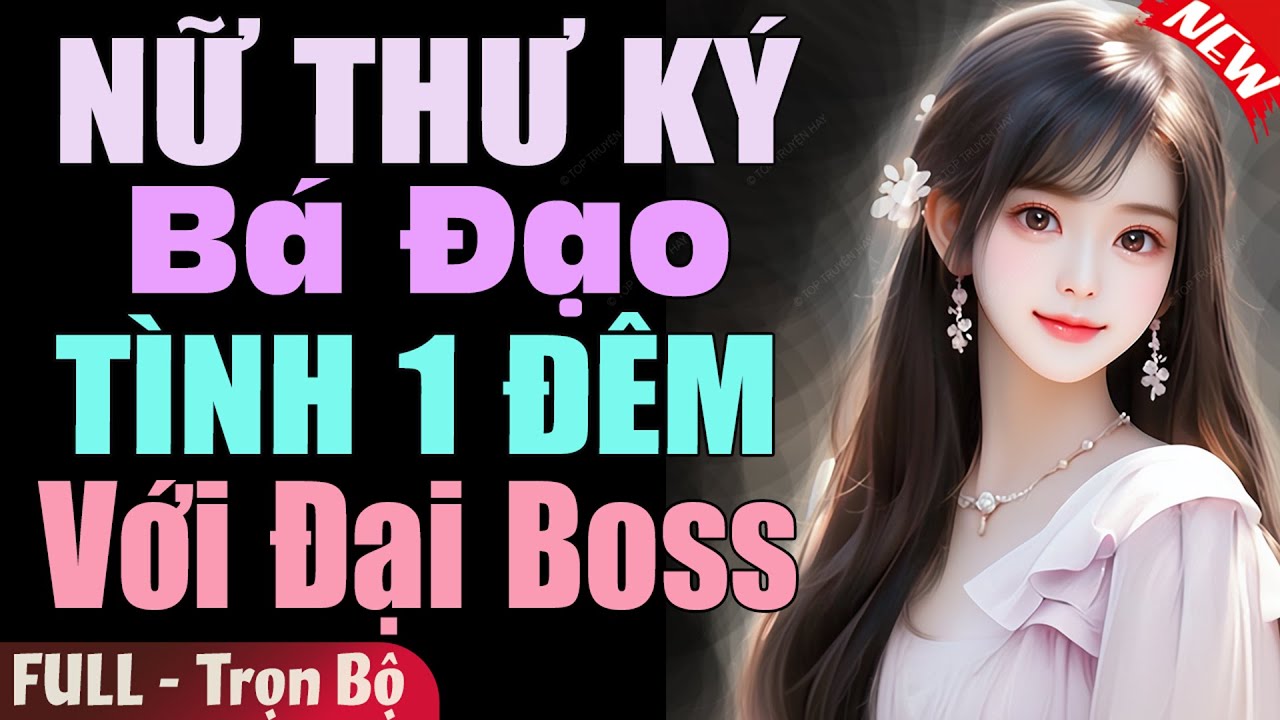 Truyện Đêm Khuya: Nữ Thư Ký Bá Đạo Tình 1 Đêm Với Đại Boss [Full] | Truyện Ngôn Tình Hay