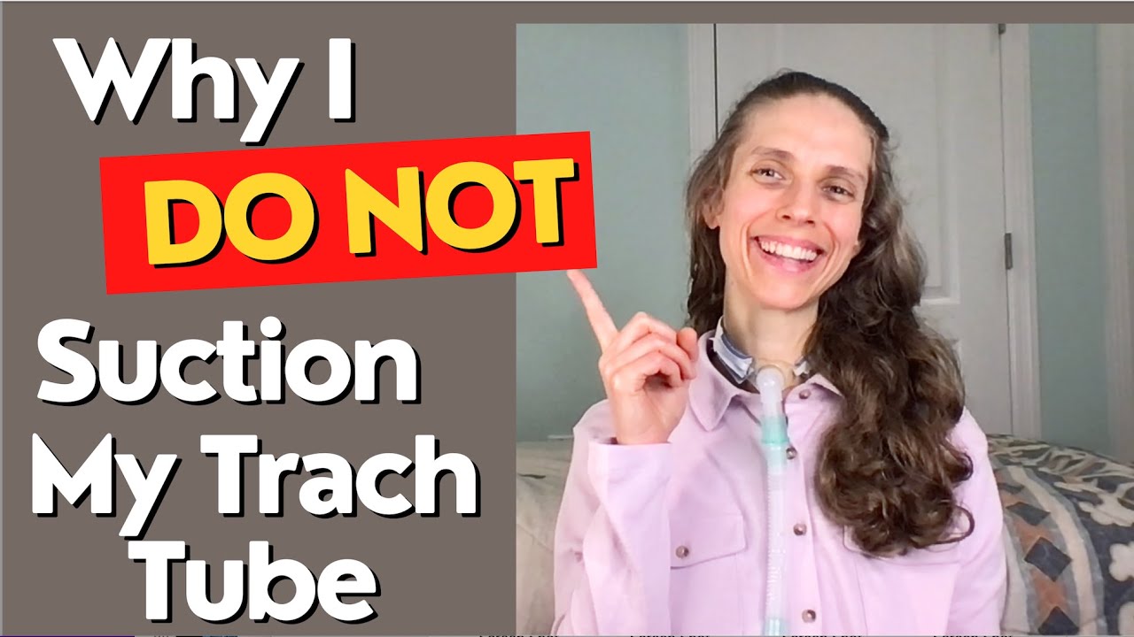 Why I Do NOT Suction My Tracheostomy Tube. Life with a Vent