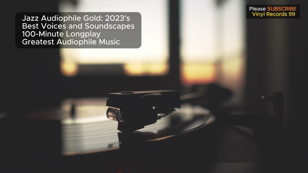 Jazz Audiophile Gold: 2023's Best Voices and Soundscapes &ndash; 100-Minute Longplay #audiophile #hifi