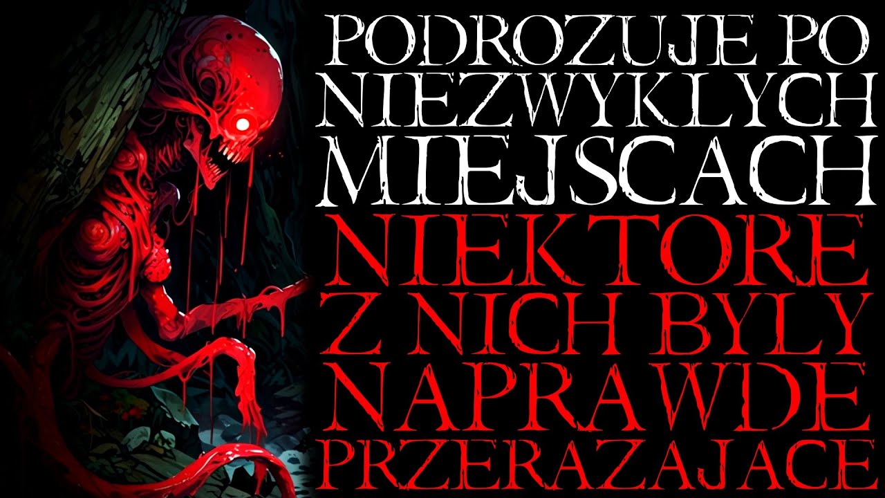 Podróżuję po Niezwykłych Miejscach. Niektóre Są Naprawdę Przerażające - Reddit NoSleep Creepypasta