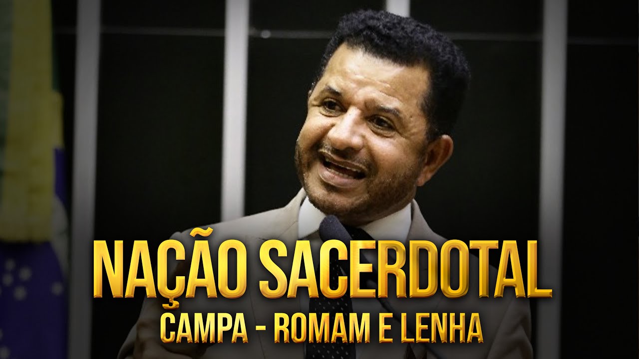 NAÇÃO SACERDOTAL - CAMPA, ROMAM E LENHA - Pr Abílio Santana