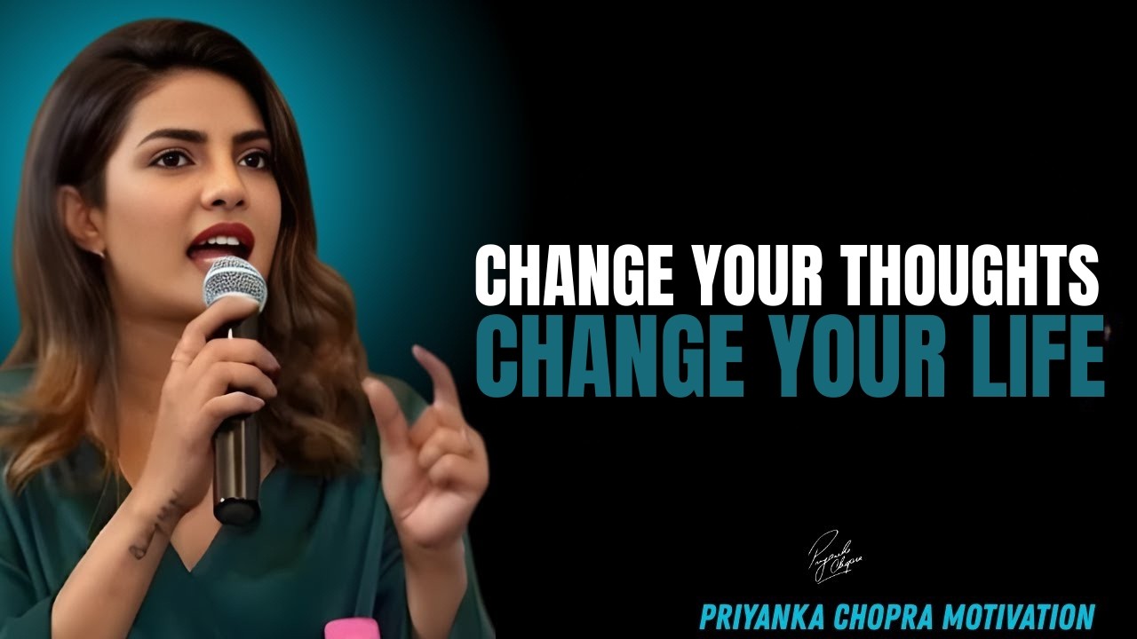 Change Your Thoughts, Change Your Life | Powerful Motivational Speech by Priyanka Chopra