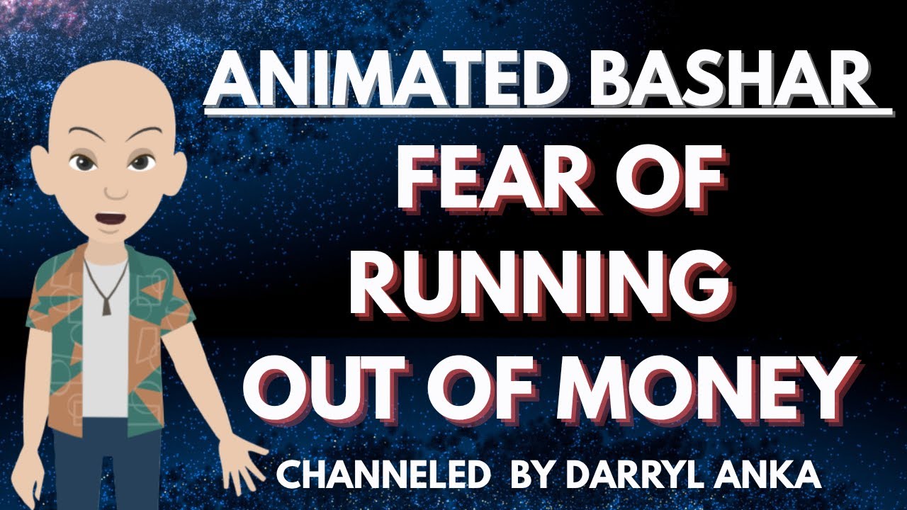 Bashar - Fear of Running Out of Money (Channeled by Darryl Anka)