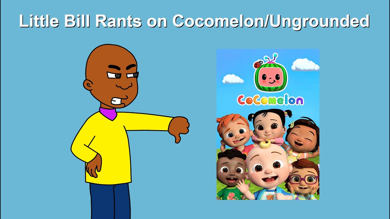 Little Bill Rants on Cocomelon/Ungrounded