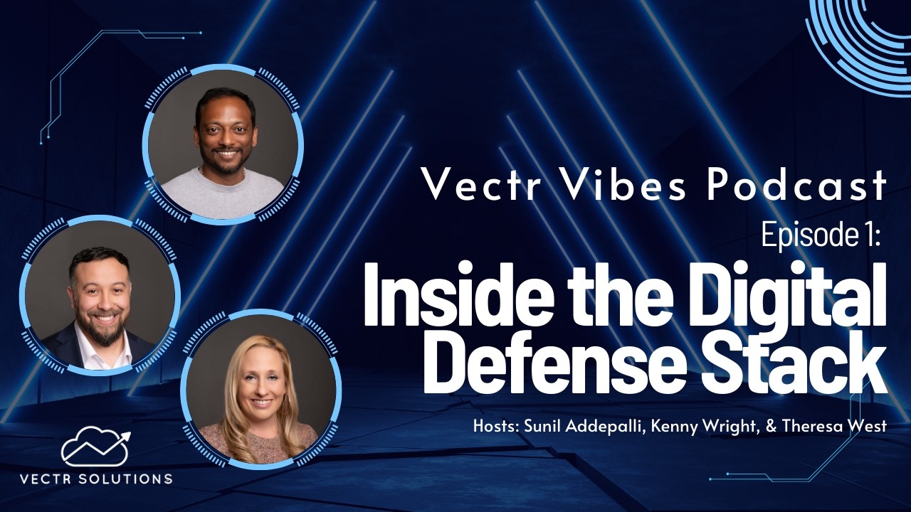 Vectr Vibes Podcast (Episode 1): Inside the Defense Digital Stack