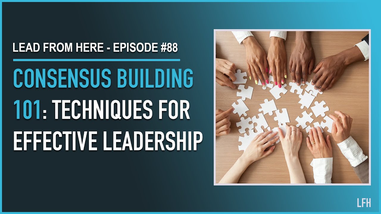 Consensus Building 101: Techniques for Effective Leadership