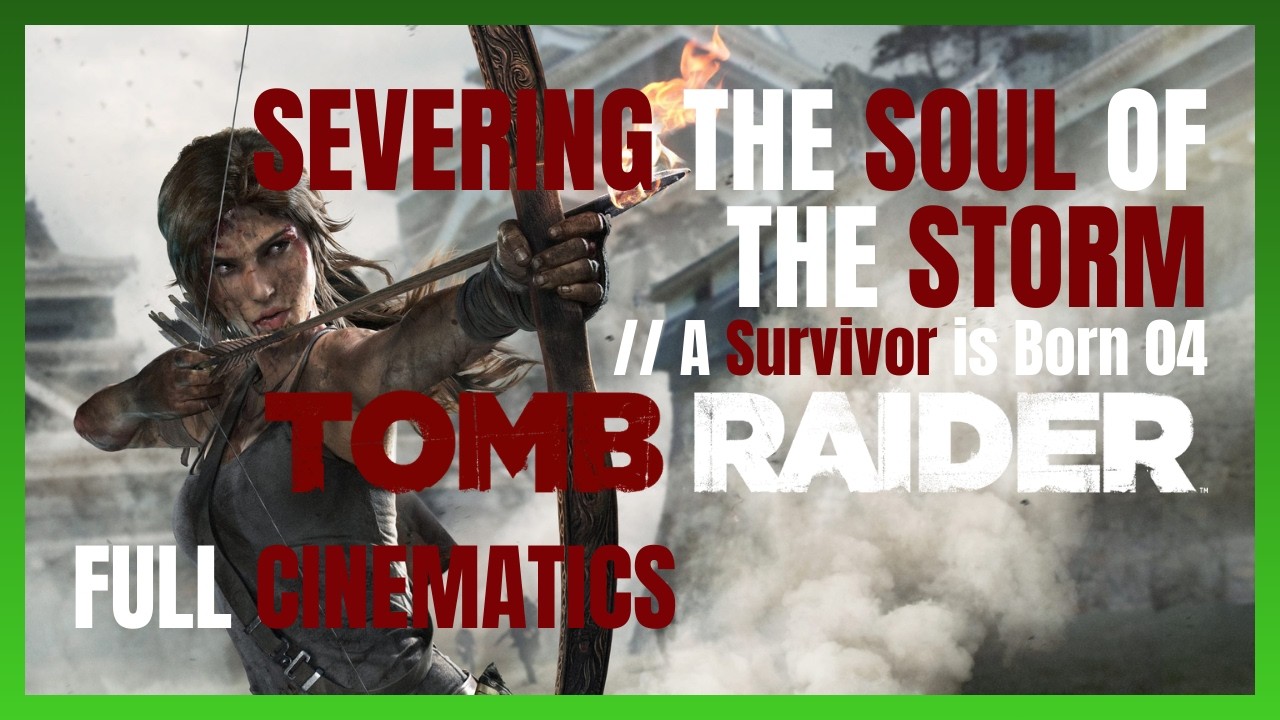 SEVERING THE SOUL OF THE STORM // A Survivor is Born 04 | Tomb Raider 2013