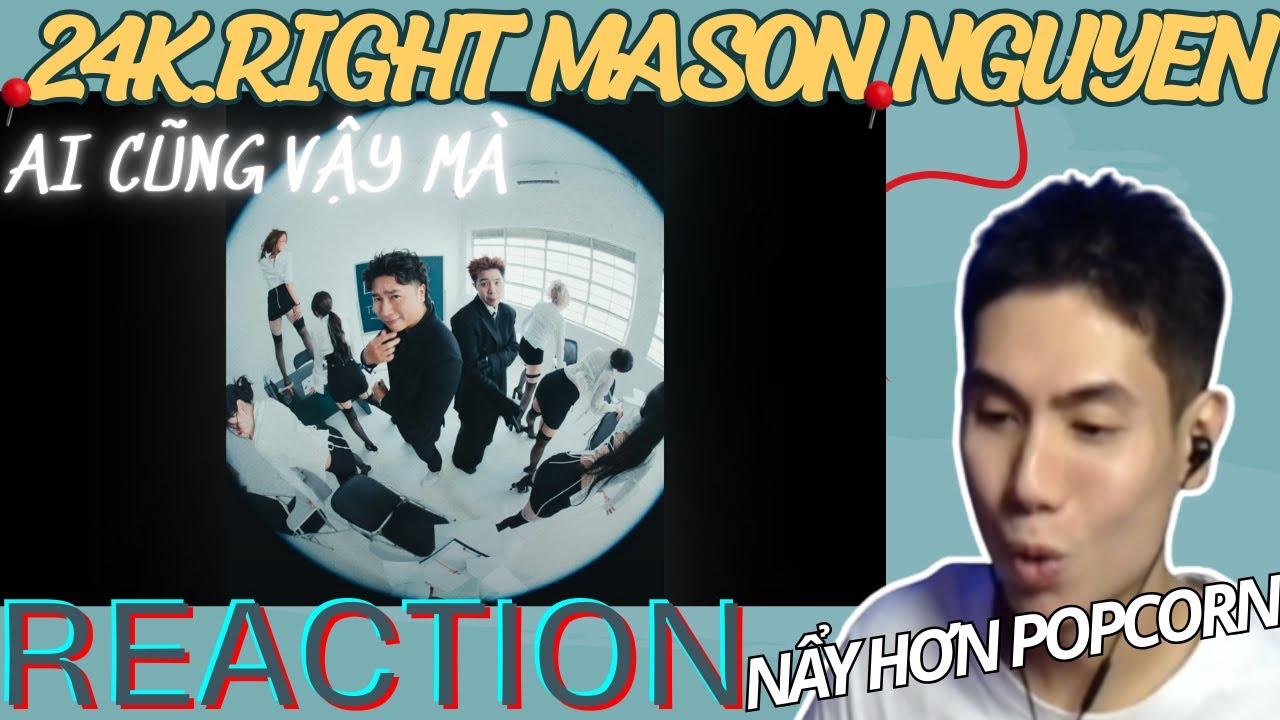 [REACTION] 24K.RIGHT - AI CŨNG VẬY MÀ [feat. ..., HIPZ] | OFFICIAL MV | NHẠC NGHE MÀ TOÁT HẾT MỒ HÔI