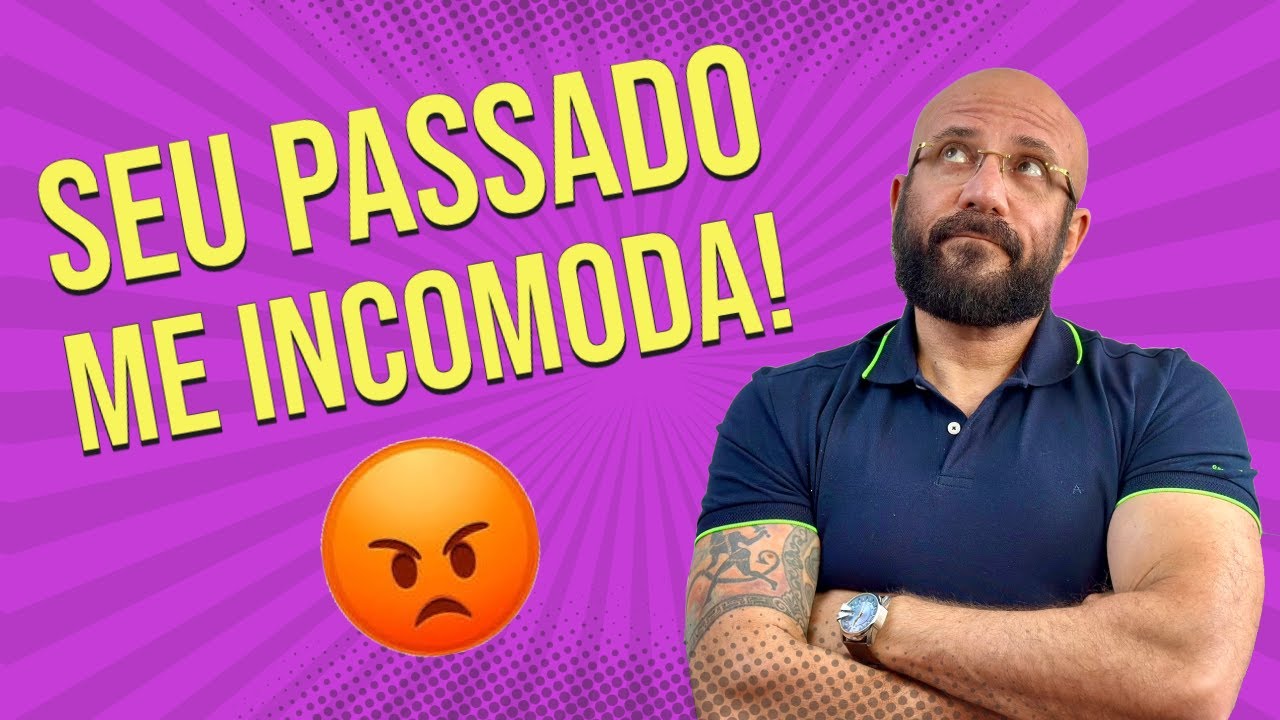 SEU PASSADO ME INCOMODA | Marcos Lacerda, psicólogo