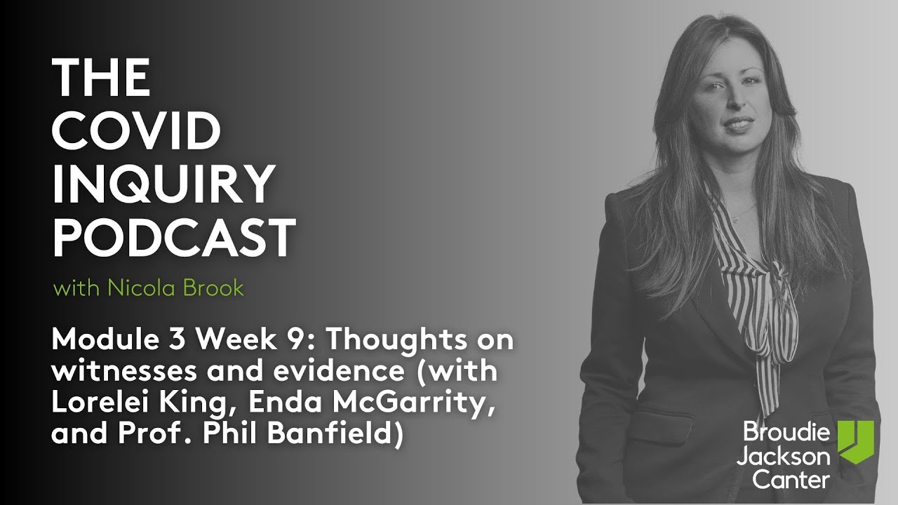 The Covid Inquiry Podcast - Module 3 Week 9 | Broudie Jackson Canter