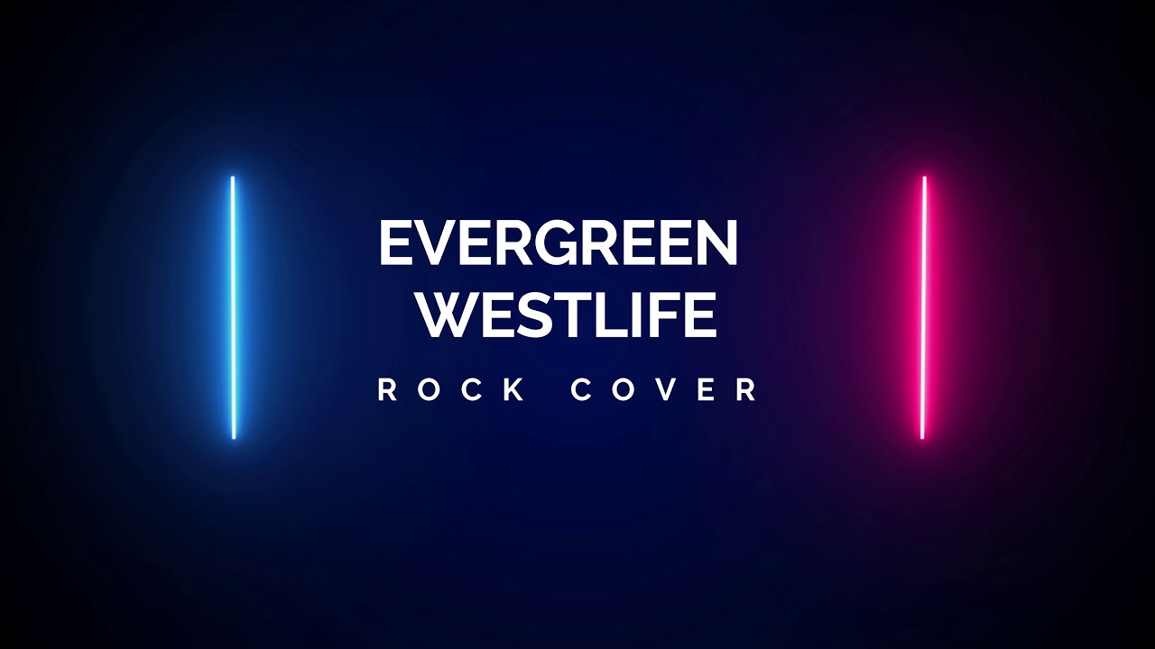 Evergreen - Westlife [Rock Cover]