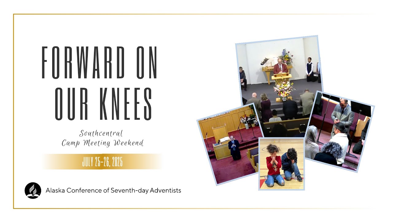 Alaska Camp Meeting 2025: Forward  on our Knees