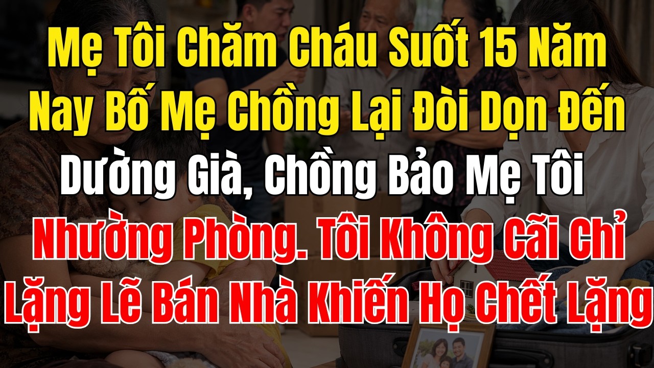 Mẹ Tôi Chăm Cháu Suốt 15 Năm; Nay Bố Mẹ Chồng Lại Đòi Dọn Đến Dường Già, Chồng Bảo Mẹ Tôi Nhường Phò